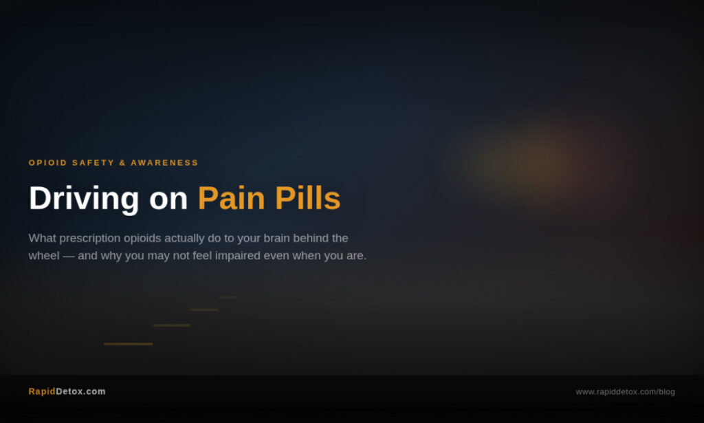 Driving on Pain Pills: What Prescription Opioids Do to Your Brain Behind the Wheel