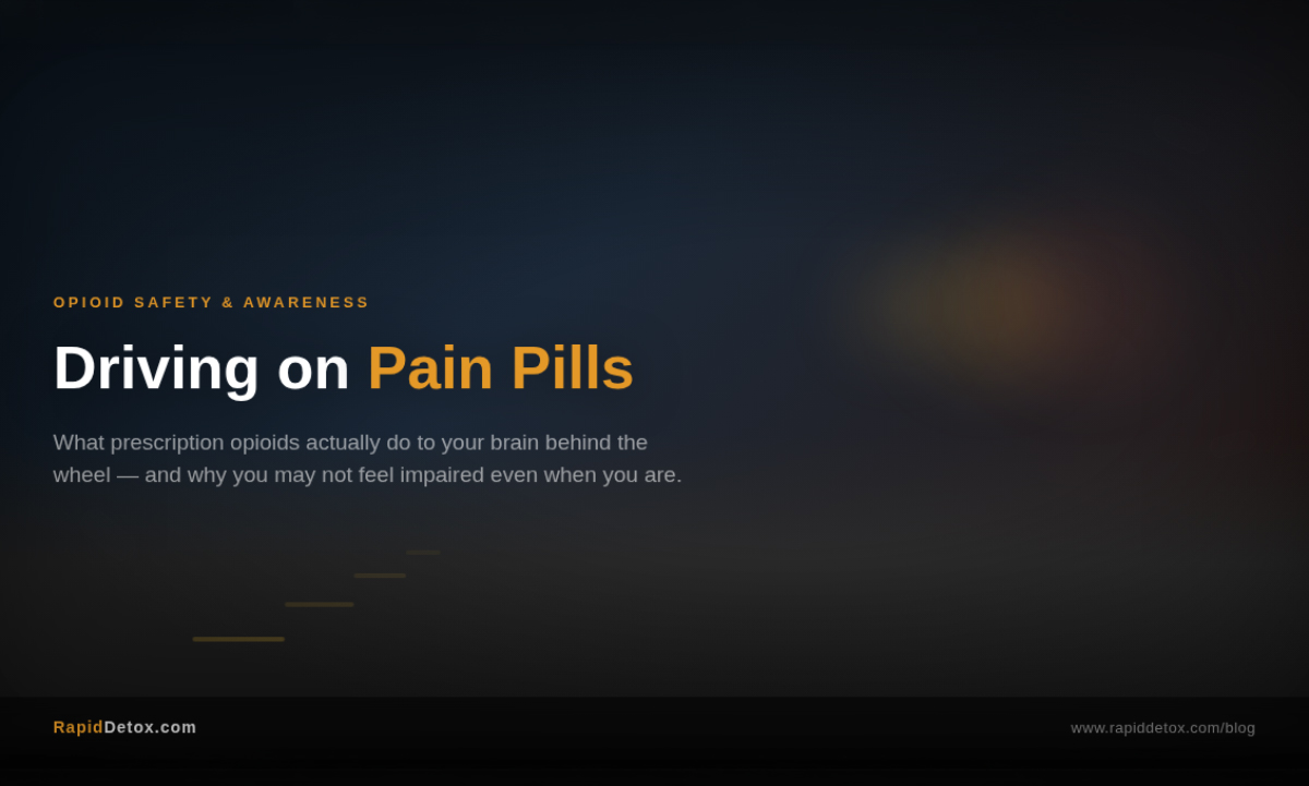 Driving on Pain Pills: What Prescription Opioids Do to Your Brain Behind the Wheel